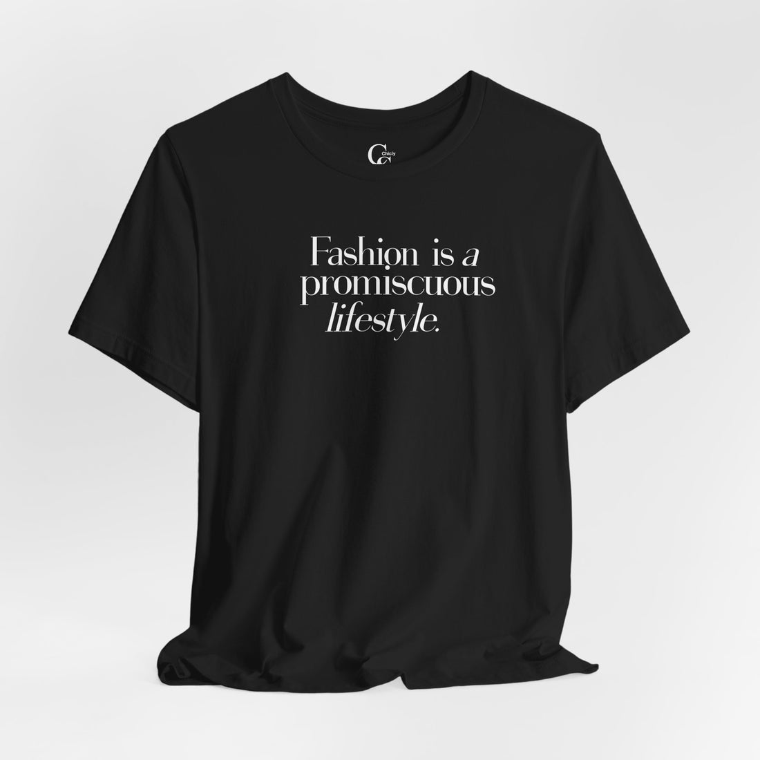 Fashion is a Promiscuous Lifestyle Tee