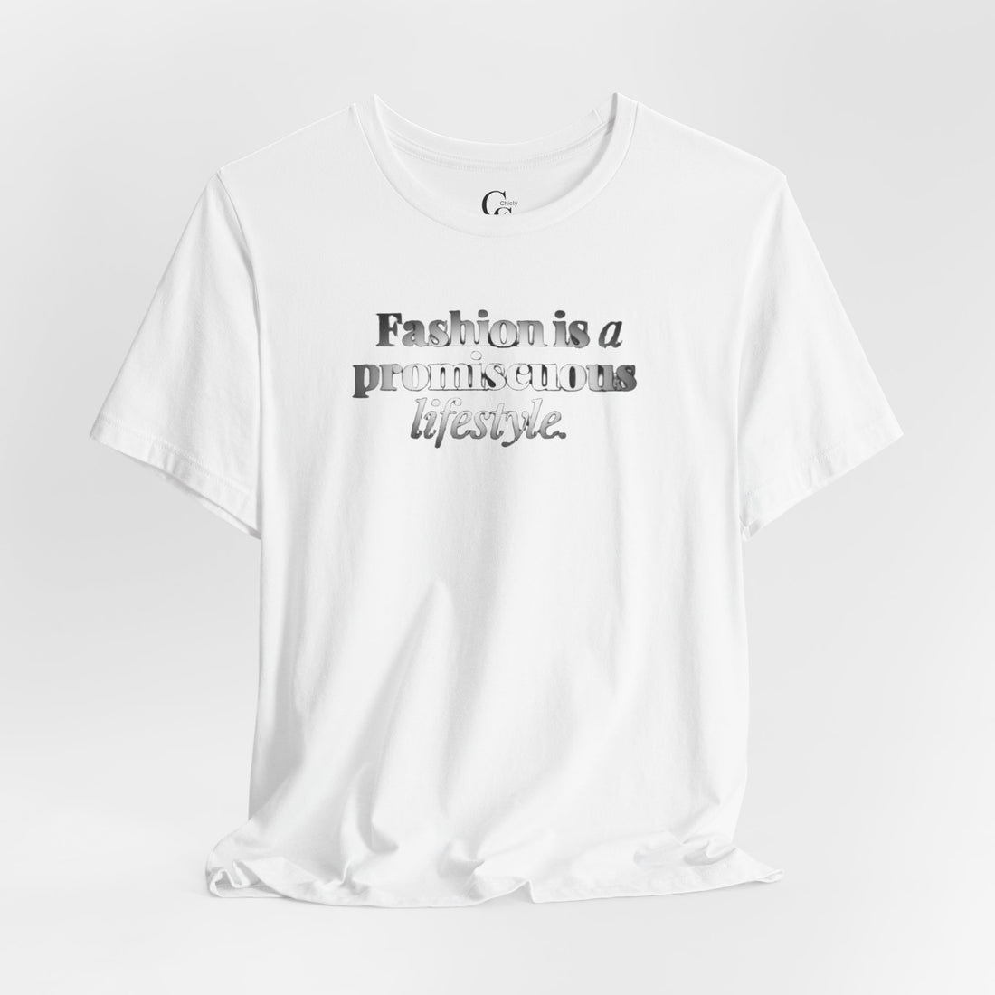 Fashion is a Promiscuous Lifestyle Tee